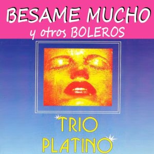 收聽Trio Platino的Besame Mucho歌詞歌曲