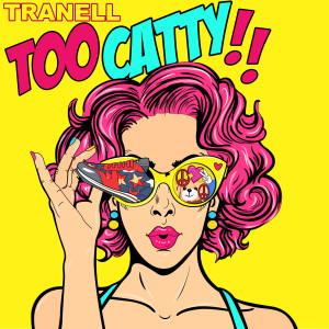 收聽Tranell的Too Catty (Explicit)歌詞歌曲