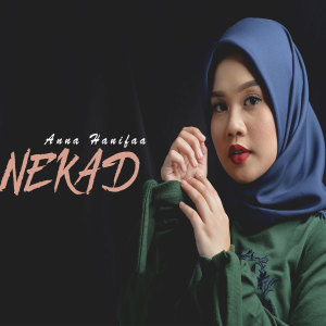 Dengarkan Nekad lagu dari Anna Hanifaa dengan lirik