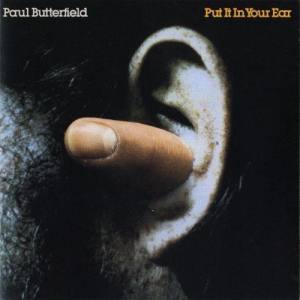 อัลบัม Put It In Your Ear ศิลปิน The Paul Butterfield Blues Band