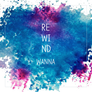 ดาวน์โหลดและฟังเพลง Rewind พร้อมเนื้อเพลงจาก Wanna