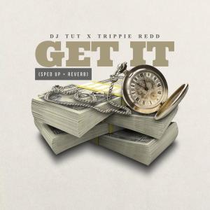DJ TUT的專輯Get It (Sped Up + Reverb) (feat. Trippie Redd) (Explicit)
