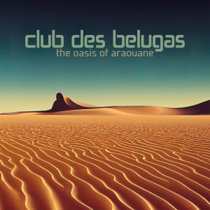 อัลบัม The Oasis of Araouane ศิลปิน Club des Belugas