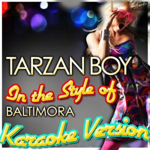 ดาวน์โหลดและฟังเพลง Tarzan Boy (In the Style of Baltimora) (Karaoke Version) พร้อมเนื้อเพลงจาก Ameritz - Karaoke