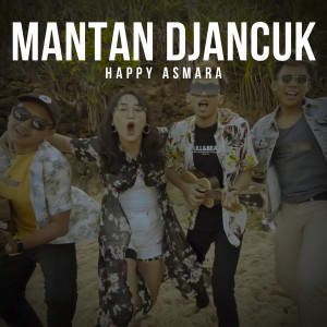 收聽Happy Asmara的Mantan Djancuk歌詞歌曲