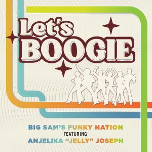 收聽Big Sam's Funky Nation的Let's Boogie (feat. Anjelika Jelly Joseph)歌詞歌曲