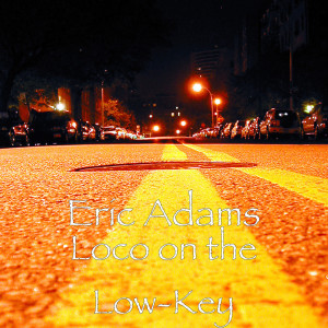 收聽Eric Adams的Loco on the Low-Key (Explicit)歌詞歌曲
