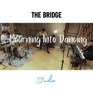 Album Mourning Into Dancing (Studio Version) oleh The Bridge