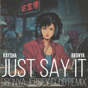 Album Just Say It (Bronya Jersey Club Remix) from Kaysha