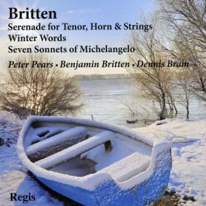 Britten: Serenade for Tenor, Horn & Strings, Winter Words, Seven Sonnets of Michelangelo