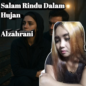 Listen to Salam Rindu Dalam Hujan song with lyrics from Alzahrani