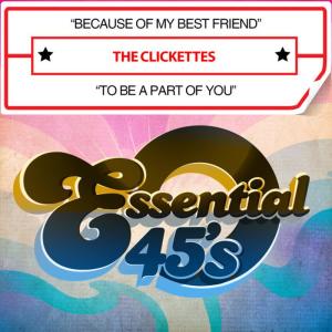 The Clickettes的專輯Because of My Best Friend / To Be a Part of You (Digital 45)