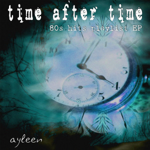 ดาวน์โหลดและฟังเพลง Time After Time (Iker Sadaba 80s Hits Playlist Remix) พร้อมเนื้อเพลงจาก Ayleen