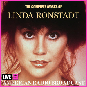 Linda Ronstadt的專輯The Complete Works of Linda Ronstadt (Live)