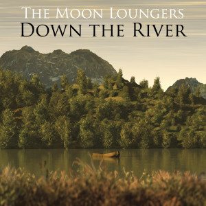 Listen to Down the River song with lyrics from The Moon Loungers