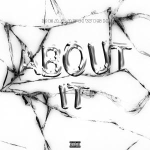 deaaathwish的專輯ABOUT IT (feat. squirl beats) [Explicit]