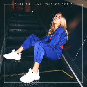 收聽Clara Mae的Call Your Girlfriend歌詞歌曲
