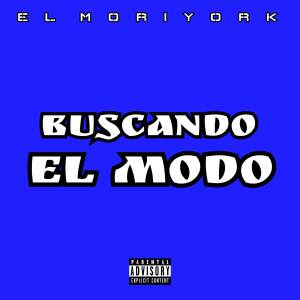收聽El MoriYork的Buscando El Modo (Explicit)歌詞歌曲