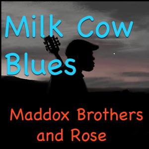 Maddox Brothers And Rose的專輯Milk Cow Blues