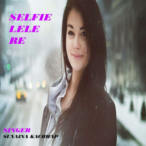 Listen to Selfie Lele Re (Nagpuri) song with lyrics from Sunaina Kachhap