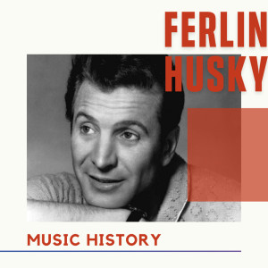 Ferlin Husky的專輯Ferlin Husky - Music History