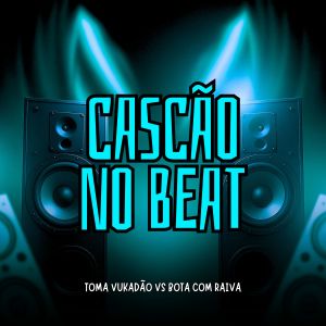 收聽Cascão No Beat的Toma Vukadão Vs Bota Com Raiva (Explicit)歌詞歌曲