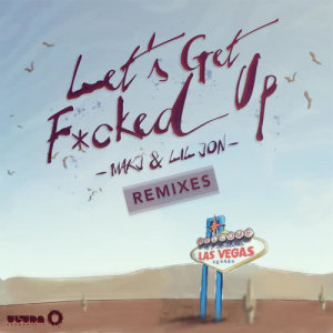 收聽Makj的Let's Get F*cked Up (THE ONLY Remix)歌詞歌曲