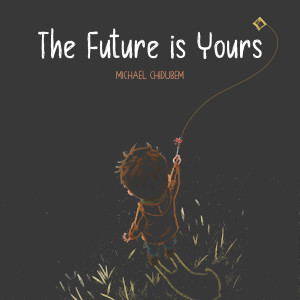 Album The Future Is Yours from Michael Chidubem
