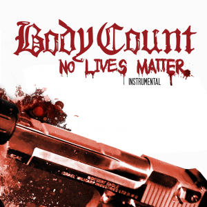 อัลบัม No Lives Matter (Instrumental) [Explicit] ศิลปิน Body Count