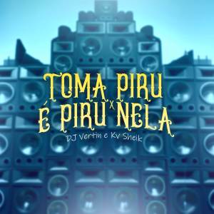 ดาวน์โหลดและฟังเพลง Toma Piru x É Piru Nela (Explicit) พร้อมเนื้อเพลงจาก DJ Vertin