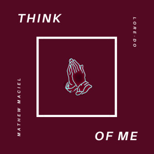 ดาวน์โหลดและฟังเพลง Think of Me พร้อมเนื้อเพลงจาก Mathew Maciel