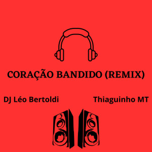 Album Coração Bandido (Remix) (Explicit) oleh DJ Léo Bertoldi