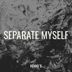 Listen to Separate Myself (Explicit) song with lyrics from Kenny B