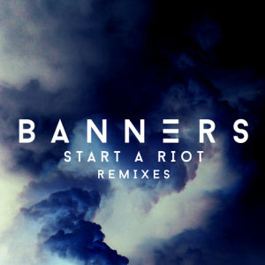 收聽Banners的Start A Riot (Dave Edwards Remix)歌詞歌曲