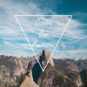 ดาวน์โหลดและฟังเพลง Our Fantasies พร้อมเนื้อเพลงจาก Oshova
