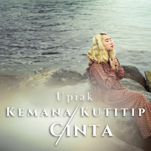 Upiak的专辑Kemana Kutitip Cinta