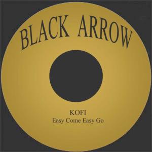 收聽Kofi的Easy Come Easy Go歌詞歌曲