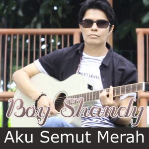 收听Boy Shandy的Aku Semut Merah歌词歌曲