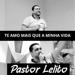 Album Te Amo Mais Que A Minha Vida from Pastor Lelito