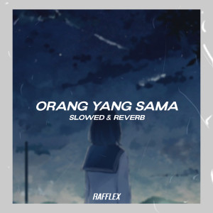 收聽Rafflex的Orang Yang Sama(Slowed and Reverb)歌詞歌曲