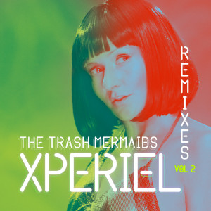 Dengarkan Xperiel (Timmy Loop Remix) lagu dari The Trash Mermaids dengan lirik