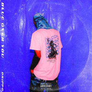Dengarkan lagu Blue Over You (Explicit) nyanyian Drippo dengan lirik