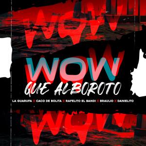 La Guarufa的專輯WOW Que Alboroto (feat. Kakito De Bolita, Rafelito El Bandi, Danielito & Braulio)