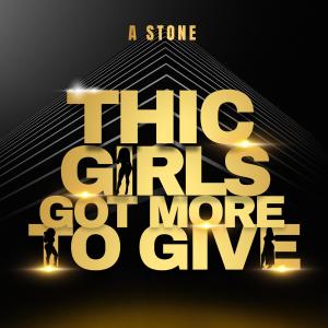 收聽A-Stone的Thic Girls Got More to Give歌詞歌曲