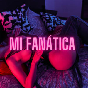 Maui的专辑Mi fanática (Explicit)