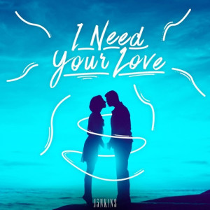 收聽J3NK!NS的I Need Your Love歌詞歌曲