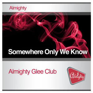 ดาวน์โหลดและฟังเพลง Somewhere Only We Know (Almighty Radio Edit) พร้อมเนื้อเพลงจาก Almighty Glee Club