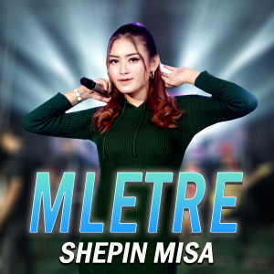 Dengarkan Mletre lagu dari Shepin MIsa dengan lirik