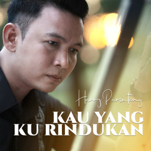 Listen to KAU YANG KU RINDUKAN song with lyrics from Harry Parintang