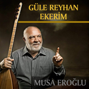 Musa Eroglu的專輯Güle Reyhan Ekerim